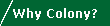 Why Colony?